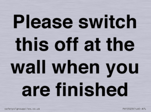 Please switch this off at the wall when you are finished